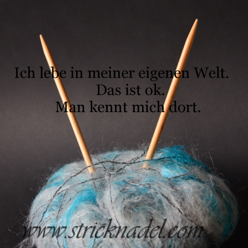 Ich lebe in meiner eigenen Welt